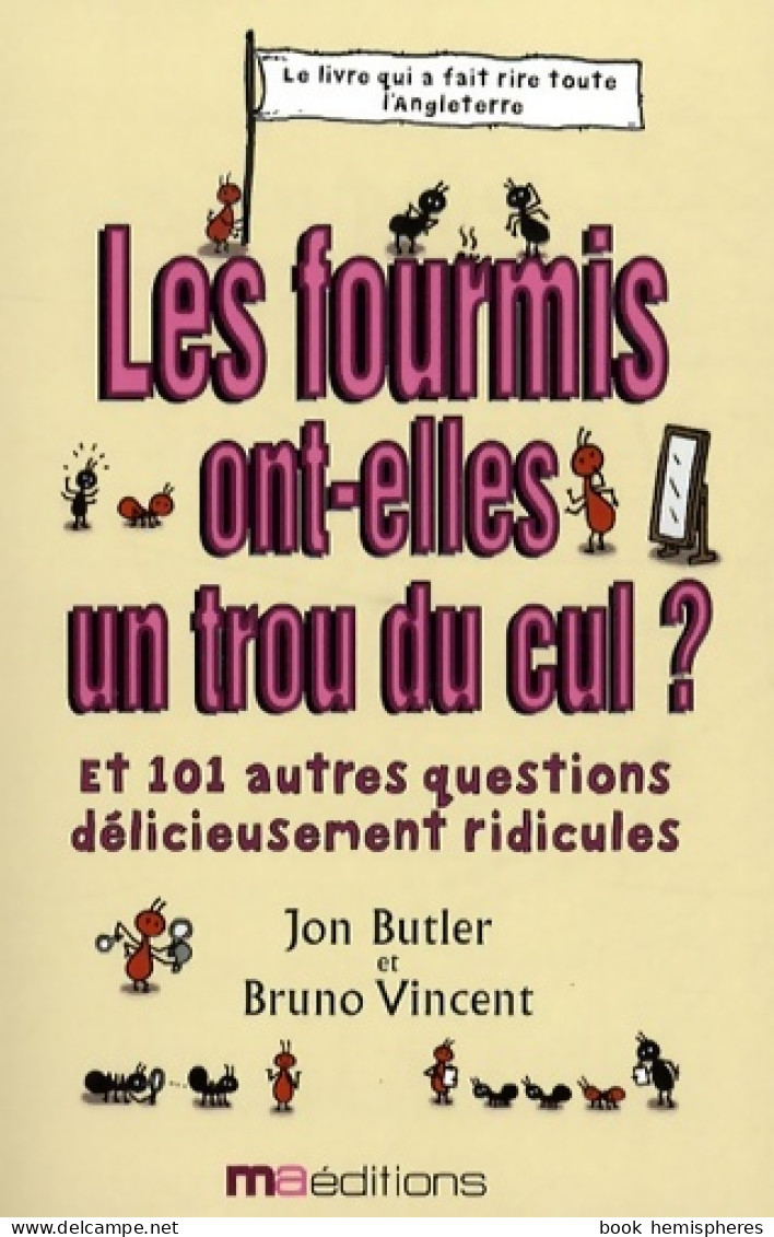 Les Fourmis Ont-elles Un Trou Du Cul ? : Et 101 Autres Questions Complètement Ridicules (2008) De P - Humor