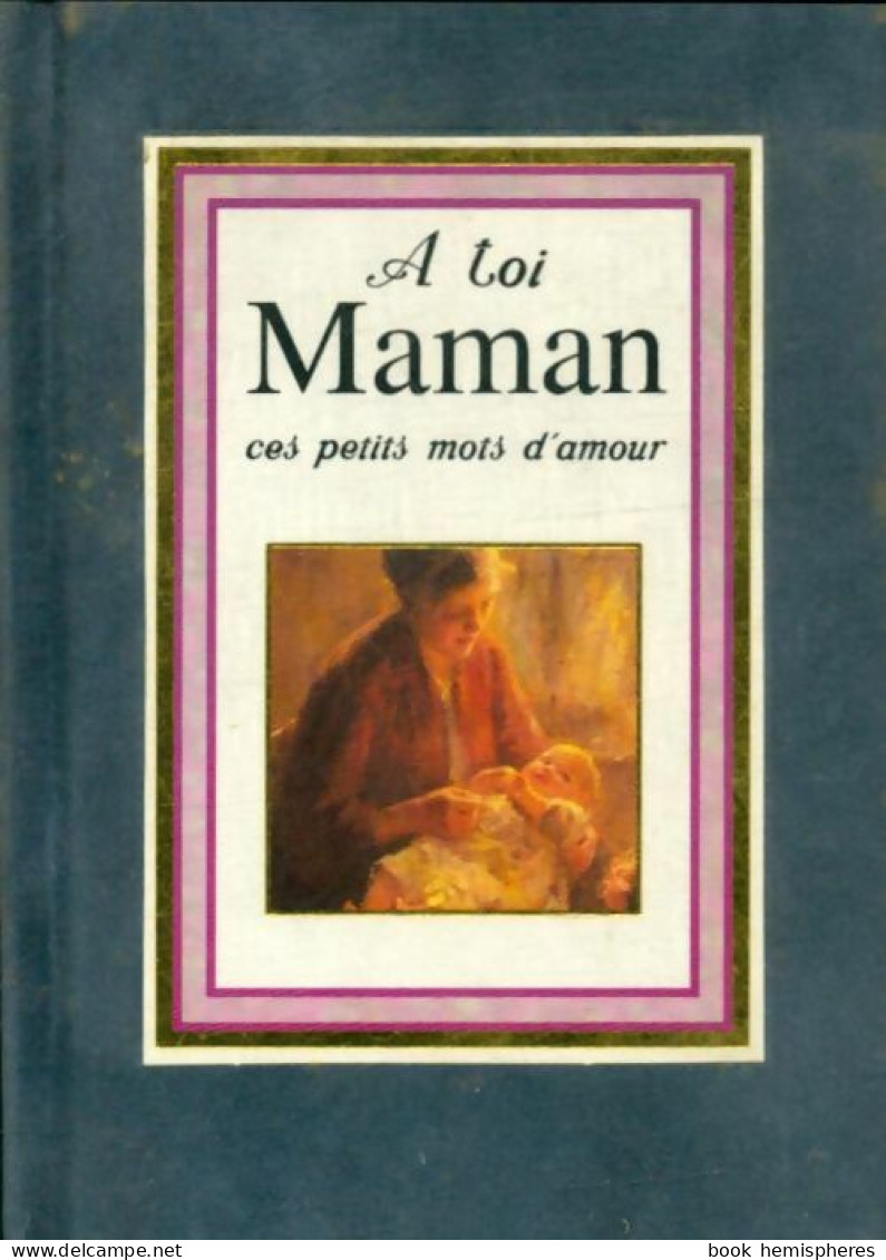 A Toi Maman Ces Petits Mots D'amour (1994) De Helen Exley - Other & Unclassified