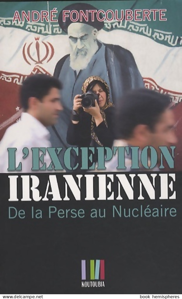 L'exception Iranienne : De La Perse Au Nucléaire (2009) De André Fontcouberte - Histoire