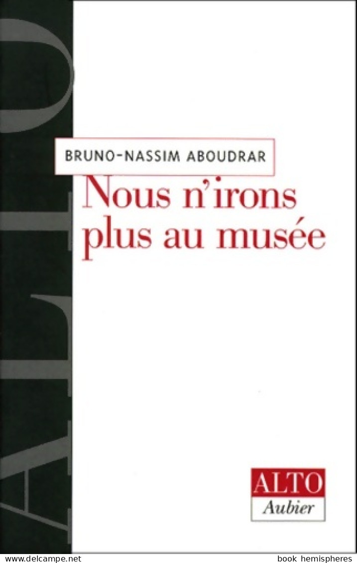 Nous N'irons Plus Au Musée (1997) De Bruno Nassim Aboudrar - Art