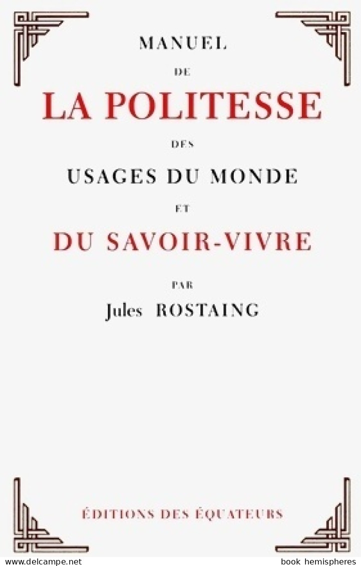 Manuel De La Politesse Des Usages Du Monde Et Du Savoir-vivre (2012) De Jules Rostaing - Viaggi