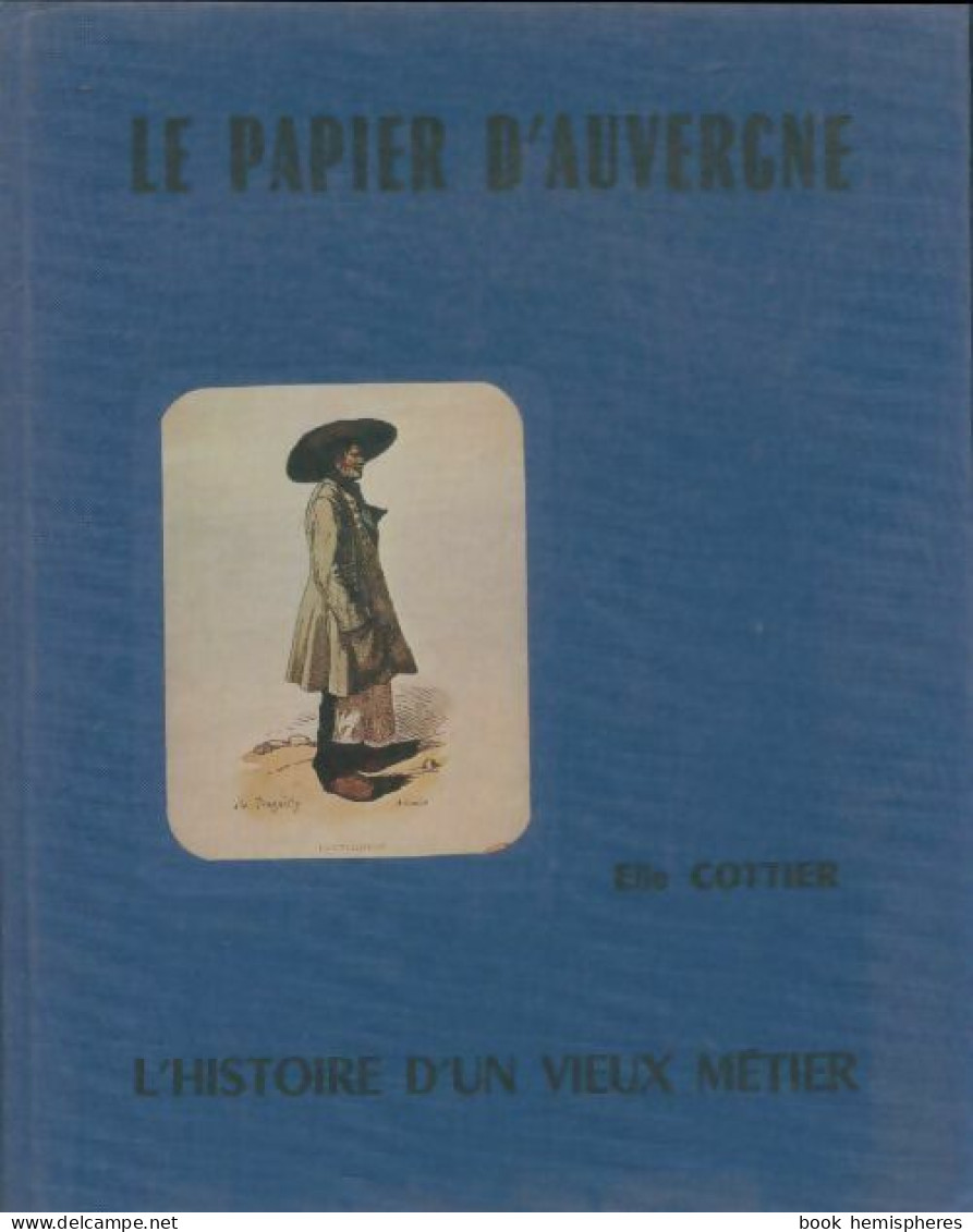 Le Papier D'Auvergne : Histoire D'un Vieux Métier (1974) De Elis Cottier - Art