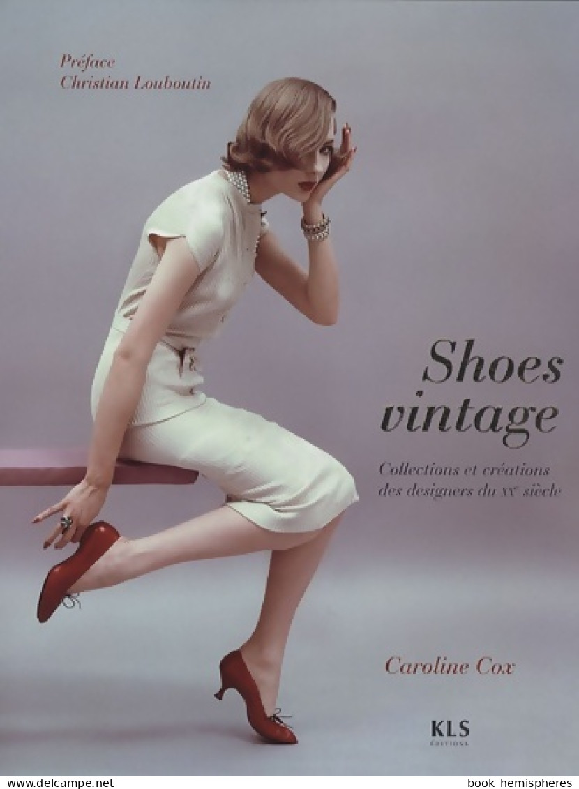 Shoes Vintage : Collections Et Créations Des Designers Du XXe Siècle (2009) De Caroline Cox - Moda