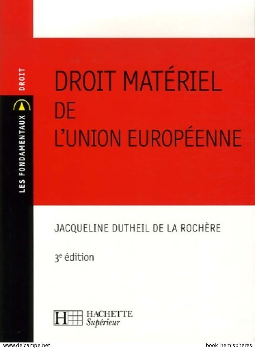 Droit Matériel De L'Union Européenne : 3e édition (2006) De Jacqueline Dutheil De La Rochère - Economie