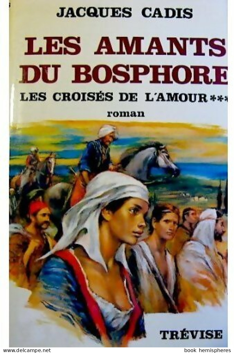 Les Amants Du Bosphore Tome III : Les Croisés De L'amour (1980) De Jacques Cadis - Románticas