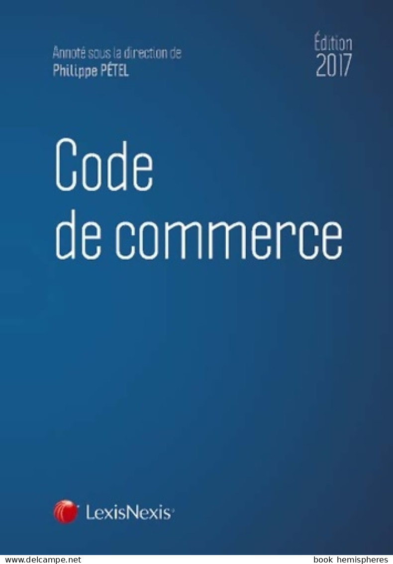 CODE DE COMMERCE 2017 (2016) De PETEL Philippe - Diritto