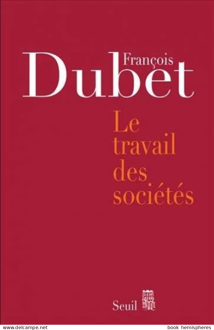 Le Travail Des Sociétés (2009) De François Dubet - Sciences