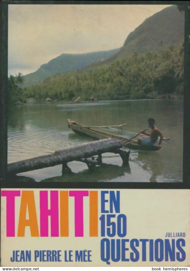 Tahiti En 150 Questions. (1963) De Jean-Pierre Le Mée - Histoire