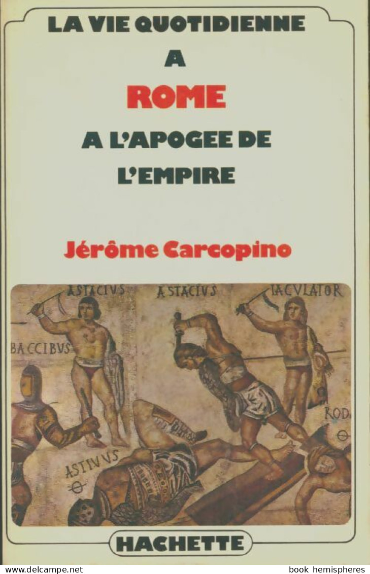 La Vie Quotidienne à Rome à L'apogée De L'empire (1978) De Jérome Carcopino - Histoire