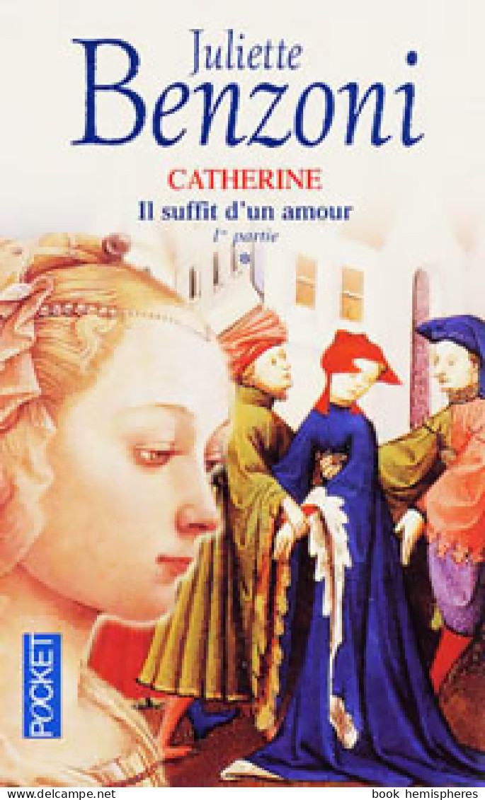 Catherine Tome I : Il Suffit D'un Amour Partie I (2002) De Juliette Benzoni - Históricos