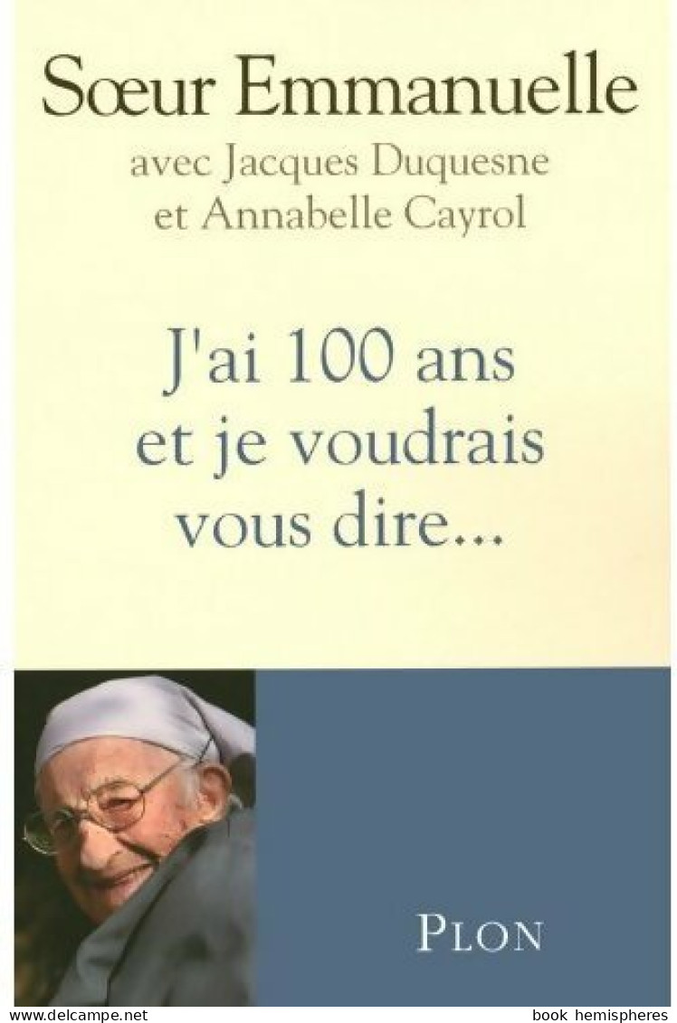 J'ai 100 Ans Et Je Voudrais Vous Dire... (2008) De Soeur Emmanuelle - Religión