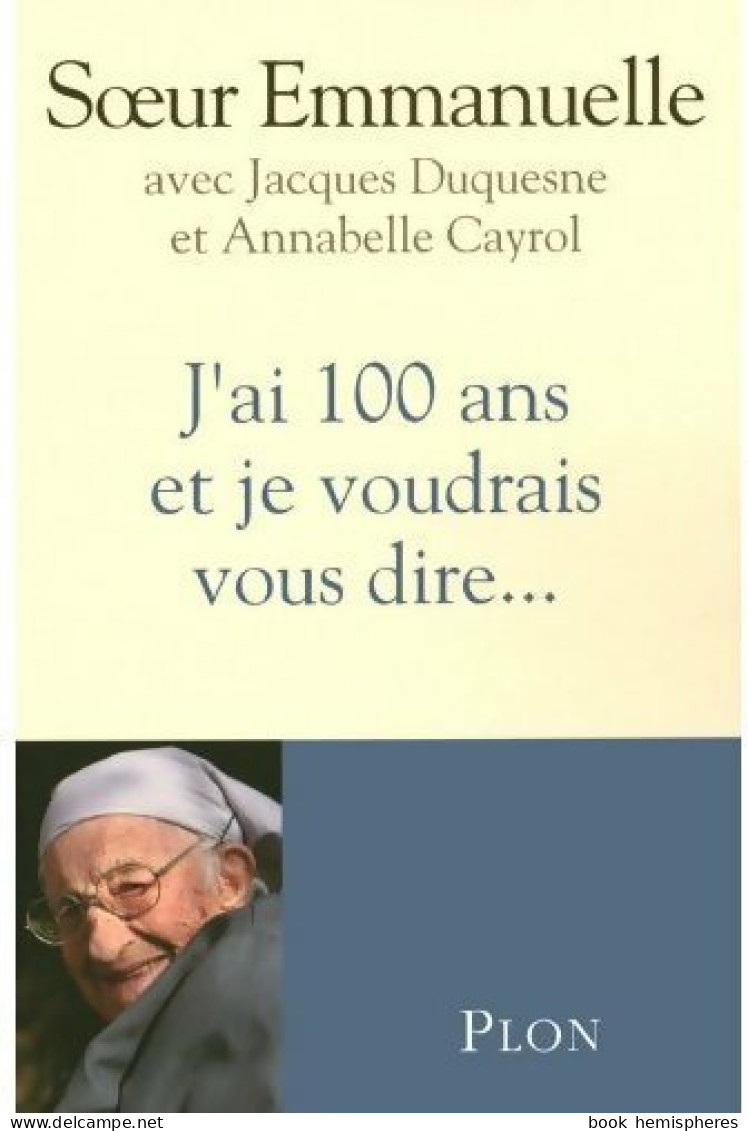 J'ai 100 Ans Et Je Voudrais Vous Dire... (2008) De Soeur Emmanuelle - Religion