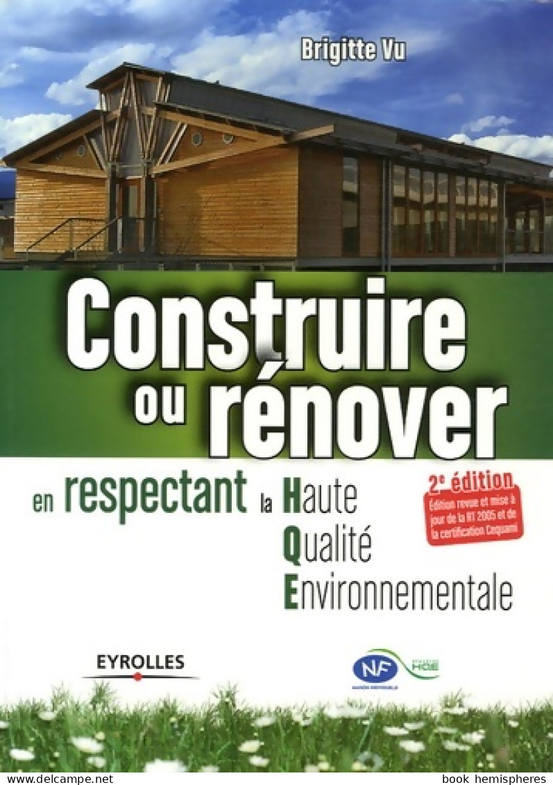 CONSTRUIRE OU RENOVER EN RESPECTANT LA HAUTE Qualité ENVIRONNEMENTALE. 2E EDITIO (2006) De Vu B. - Natura