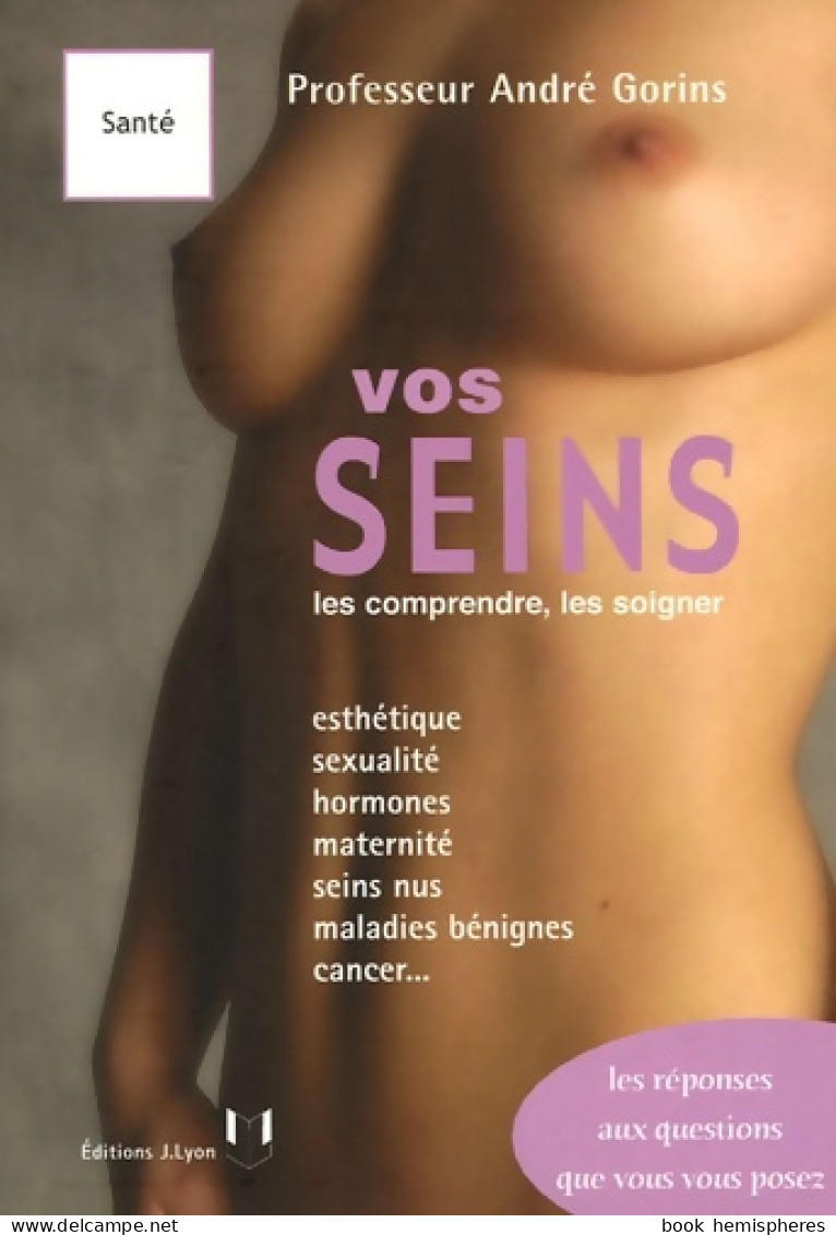 Vos Seins - Les Comprendre Les Soigner (2006) De André Gorins - Santé