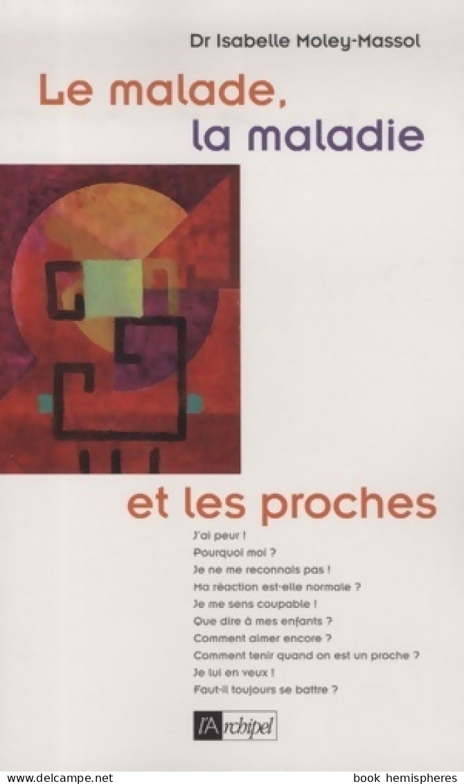 Le Malade La Maladie Et Les Proches (2009) De Isabelle Moley-Massol - Psychology/Philosophy