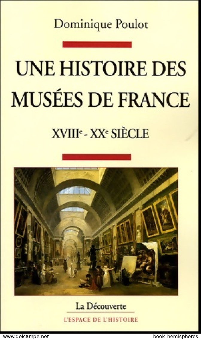 Une Histoire Des Musées De France XVIIIe-XXe Siècle (2005) De Dominique Poulot - Arte