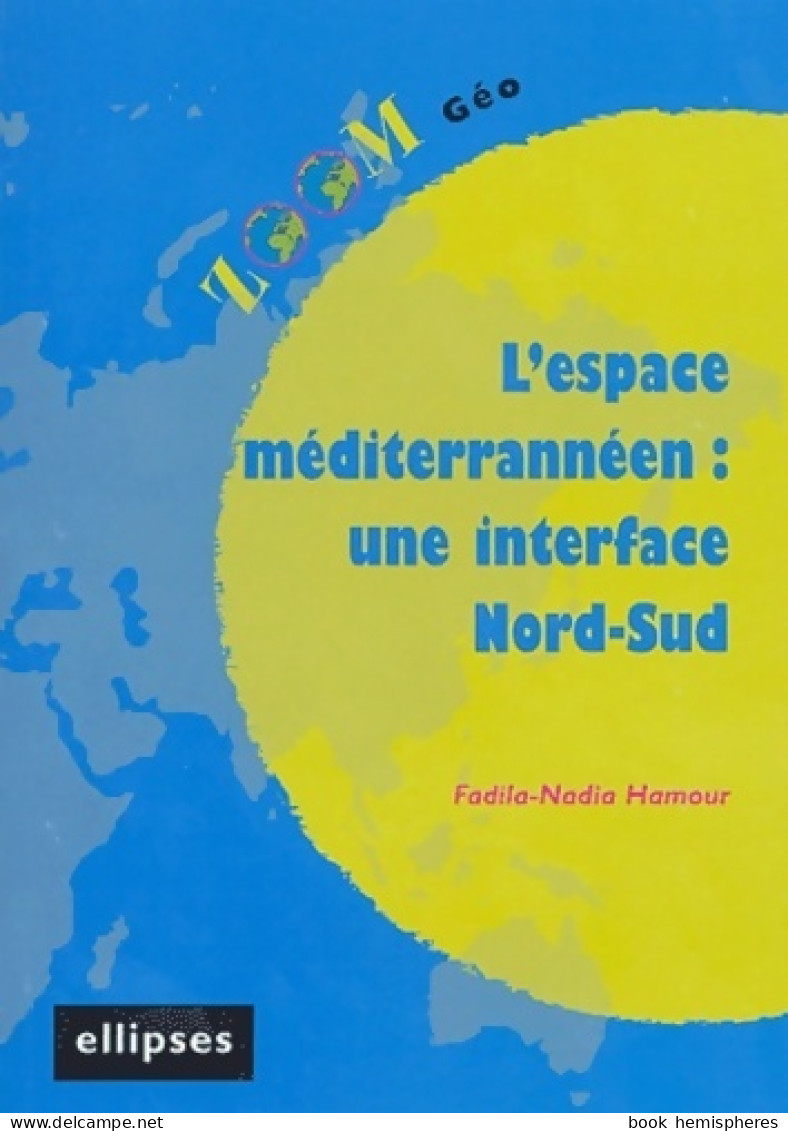 L'espace Méditerrannéen : Une Interface Nord-sud (2004) De Fadila-nadia Hamour - Géographie