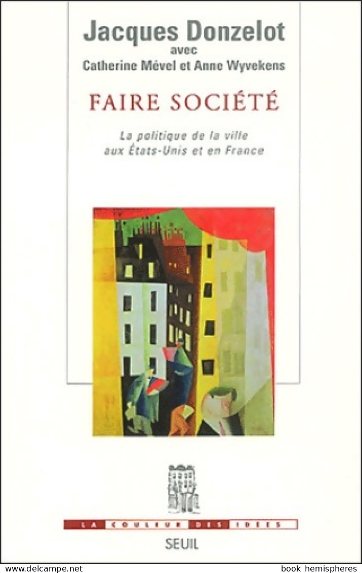 Faire Société : La Politique De La Ville Aux Etats-Unis Et En France (2003) De Jacques Donzelot - Wissenschaft