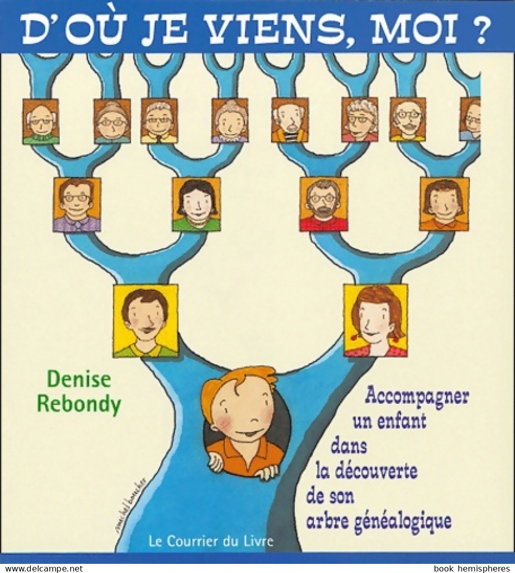 D'ou Je Viens Moi ? - Accompagner Un Enfant Dans La Découverte De Son Arbre Généalogique (2003) De Col - Health