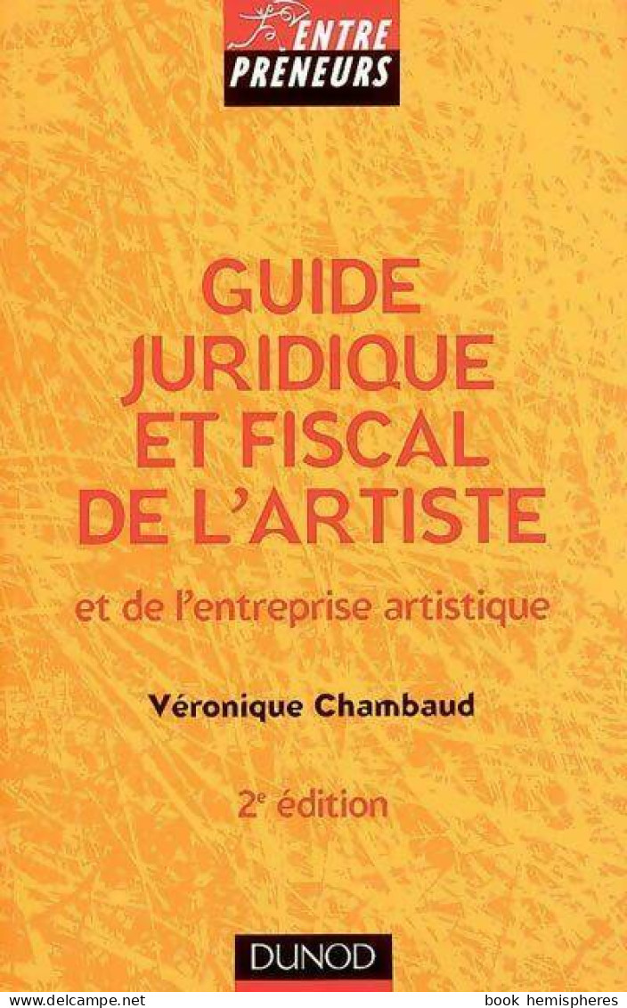 Guide Juridique Et Fiscal De L'artiste Et De L'entreprise Artistique (2004) De Véronique Chambaud - Recht