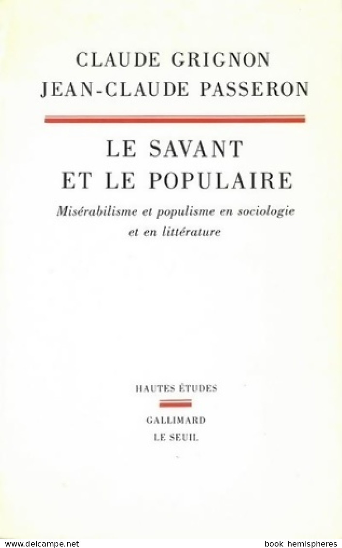 Le Savant Et Le Populaire. Misérabilisme Et Populisme En Sociologie Et En Littérature (1989) De Claude  - Wetenschap