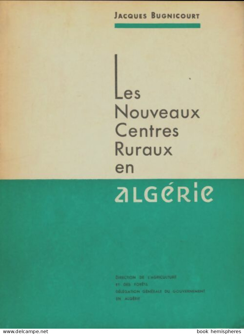 Les Nouveaux Centres Ruraux En Algérie (1960) De Jacques Bugnicourt - Natualeza