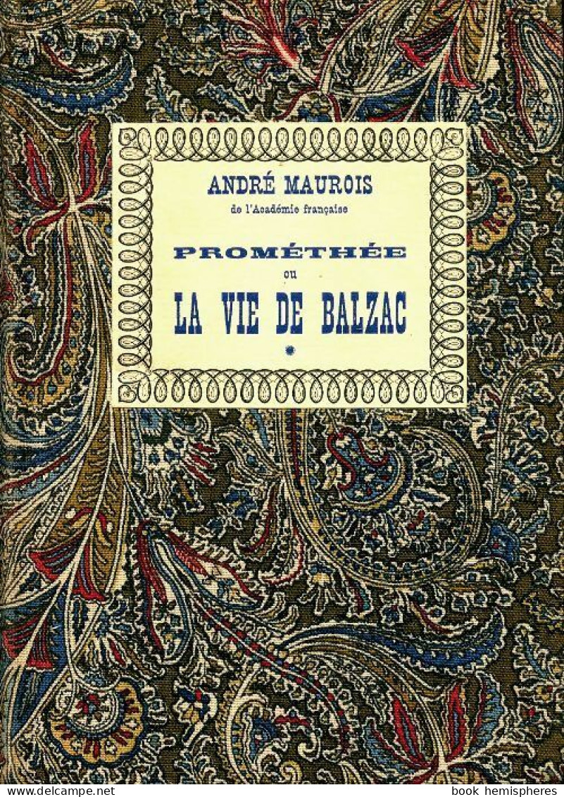 Prométhée Ou La Vie De Balzac Tome I (1965) De André Maurois - Biografia