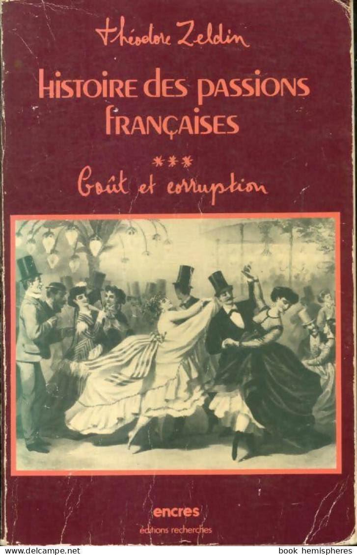 Histoire Des Passions Françaises (1848-1945) Tome III : Goût Et Corruption (1977) De Théodore Zeldin - Histoire