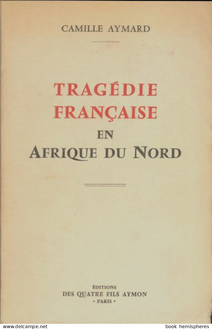 Tragédie Française En Afrique Du Nord (1958) De Camille Aymard - Storia