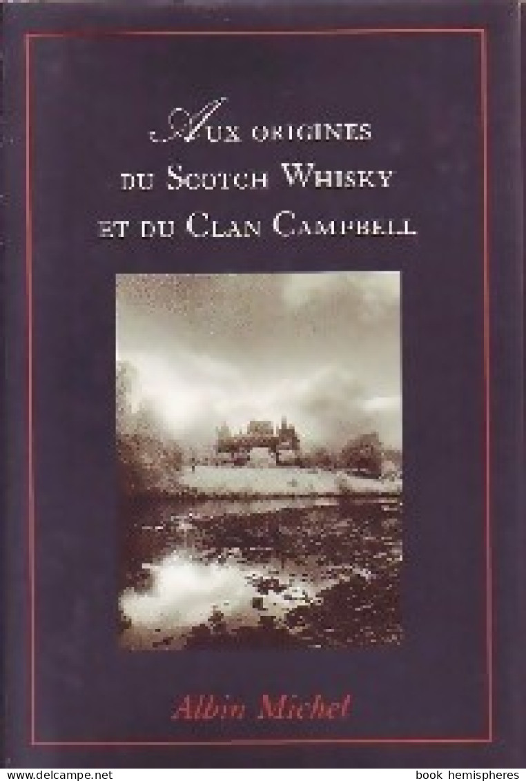 Aux Origines Du Scotch Whisky Et Du Clan Campbell (1994) De Inconnu - Storia