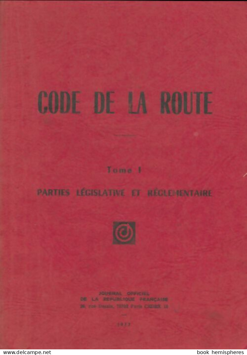 Code De La Route Tome I : Parties Législatives Et Réglementaire (1977) De Inconnu - Droit