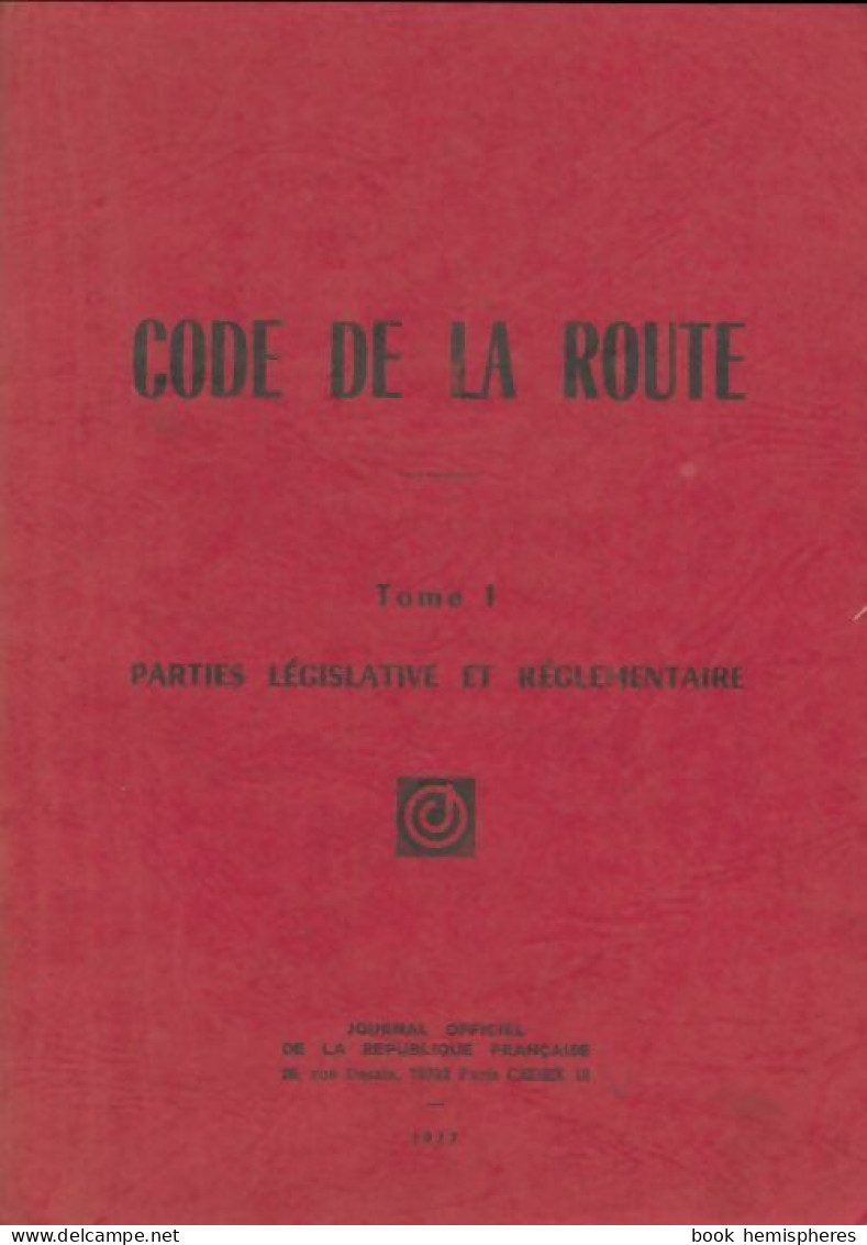 Code De La Route Tome I : Parties Législatives Et Réglementaire (1977) De Inconnu - Derecho