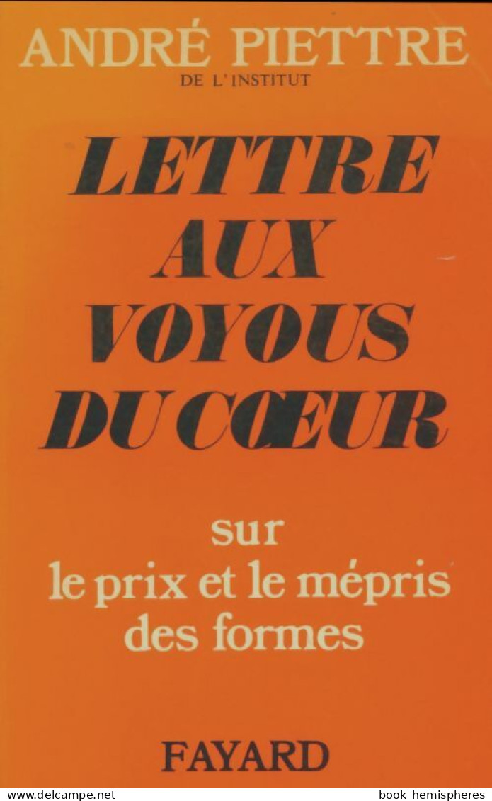 Lettre Aux Voyous Du Coeur Sur Le Prix Et Le Mépris Des Formes (1972) De André Piettre - Politik