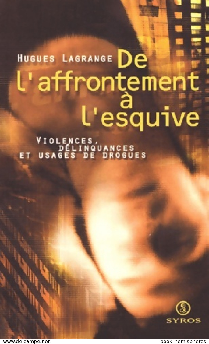 De L'affrontement à L'esquive : Violences Délinquances Et Usages De Drogues (2001) De Hugues Lagrange - Sciences