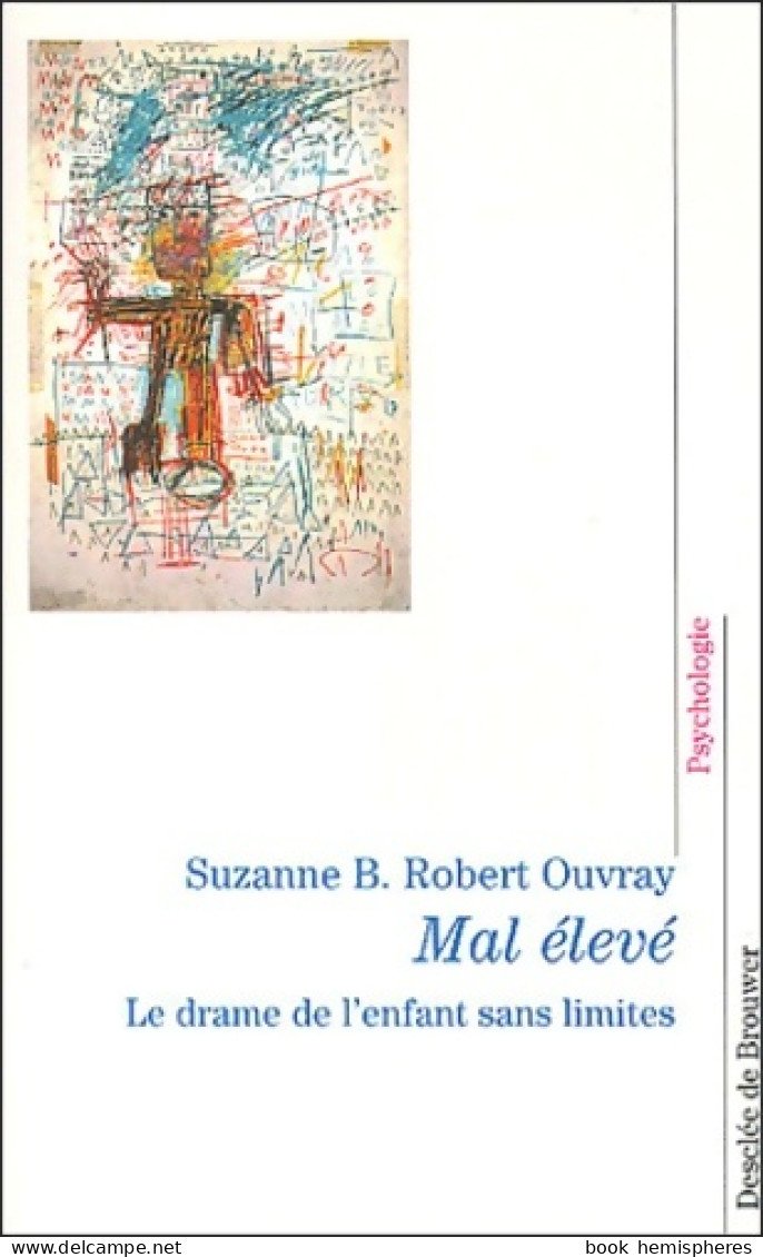 Mal élevé : Le Drame De L'enfant Sans Limites (2003) De Suzanne B. Robert-Ouvray - Psicologia/Filosofia