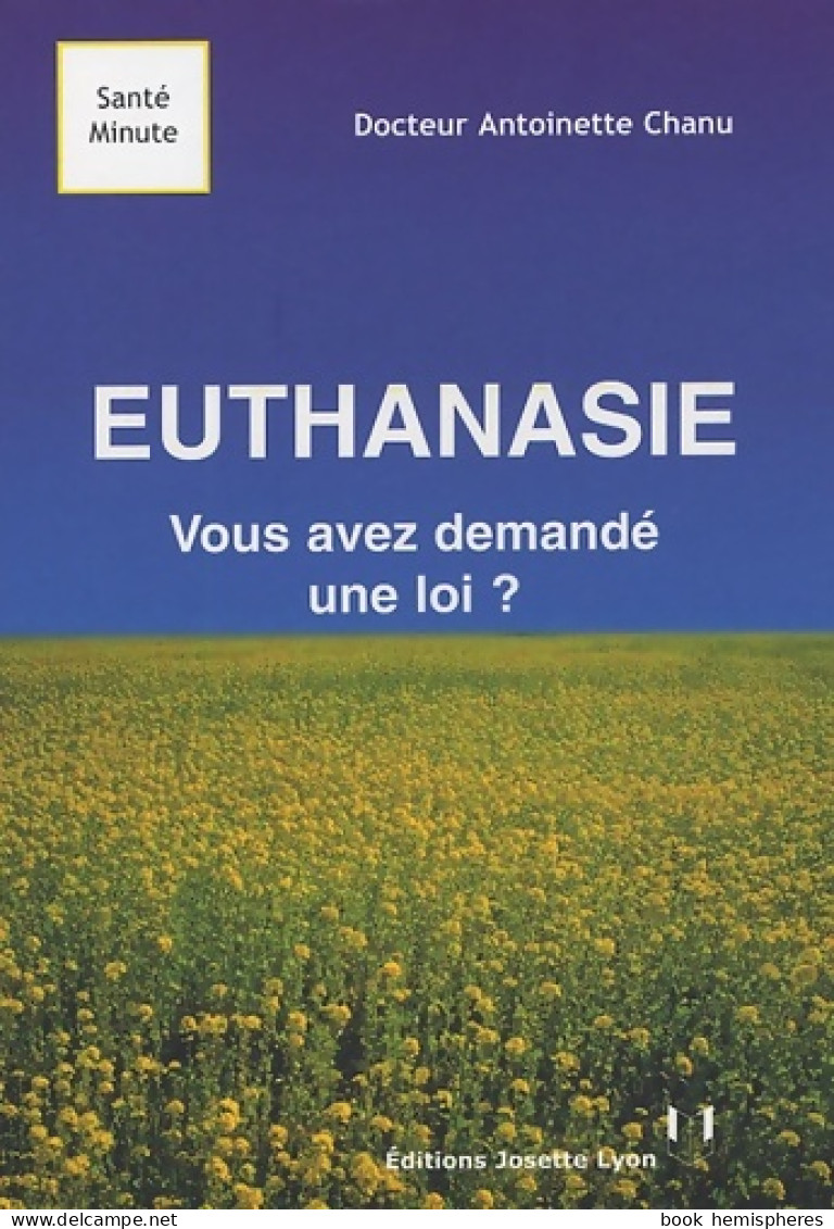 Euthanasie : Vous Avez Demandé Une Loi ? (2005) De Antoinette Chanu - Sciences