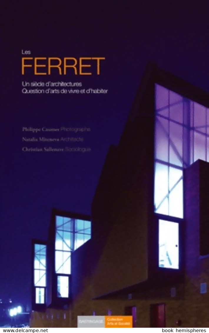 Les Ferret : Un Siècle D'architectures Question D'arts De Vivre Et D'habiter (2011) De Christian S - Arte