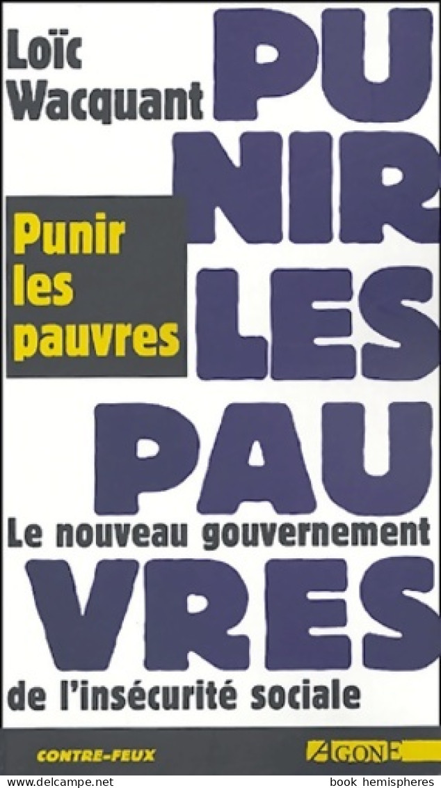 Punir Les Pauvres : Le Nouveau Gouvernement De L'insécurité Sociale (2004) De Loïc Wacquant - Sciences