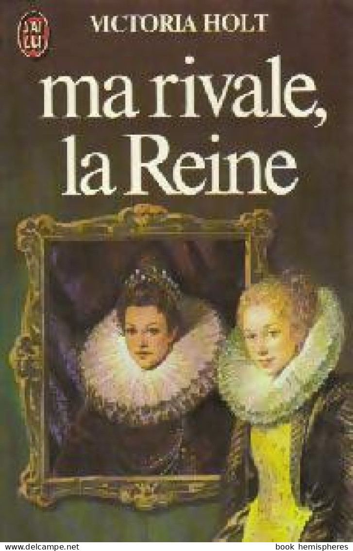 Ma Rivale, La Reine (1982) De Victoria Holt - Historique