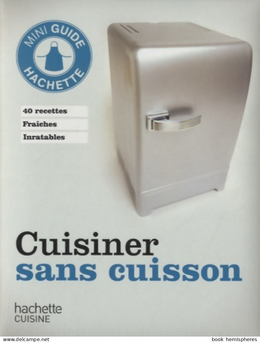 Cuisiner Sans Cuisson (2013) De Hachette Pratique - Gastronomia