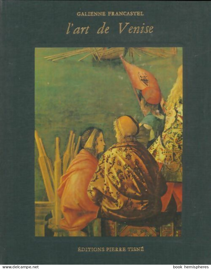 L'art De Venise (1963) De Galienne Francastel - Arte