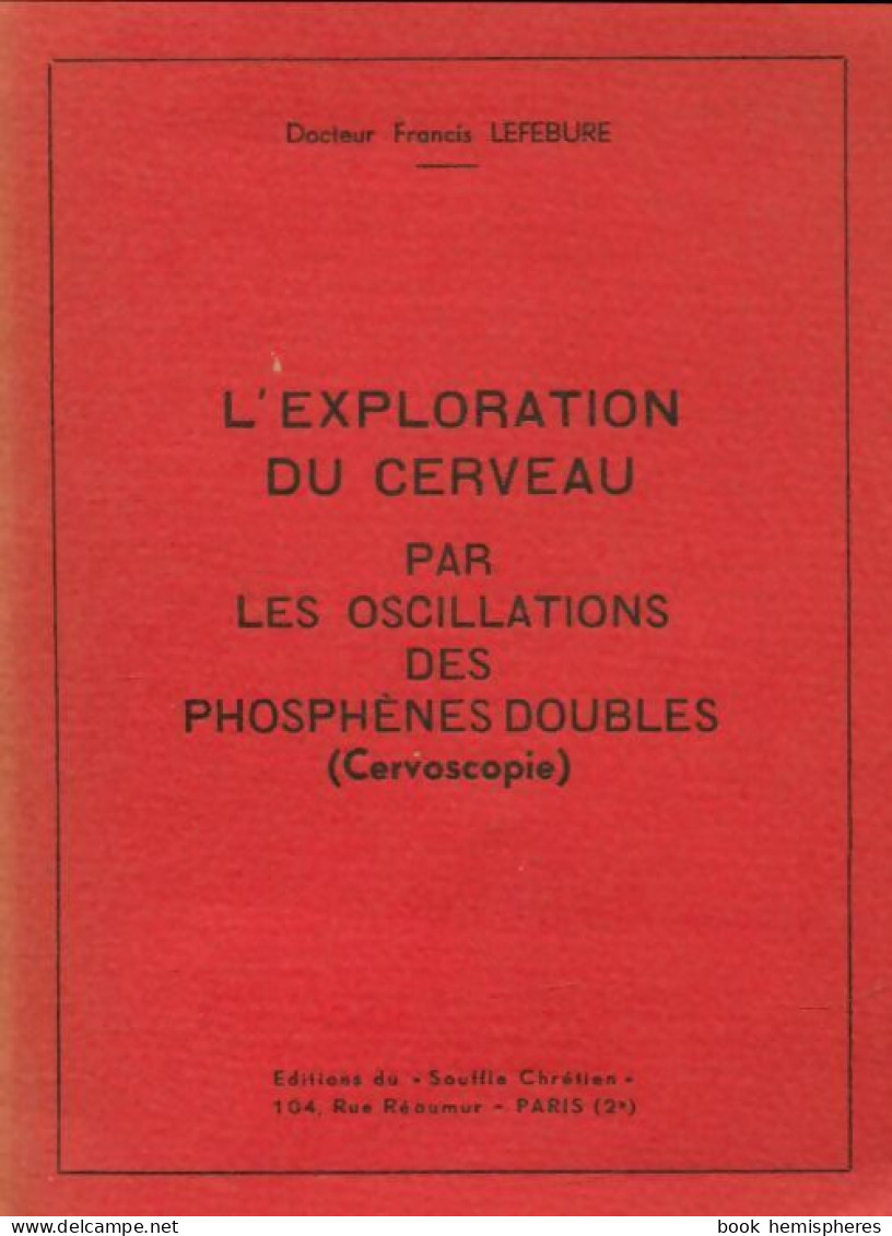 L'exploration Du Cerveau Par Les Oscillations Des Phosphènes Doubles (0) De Francis Lefébure - Wetenschap