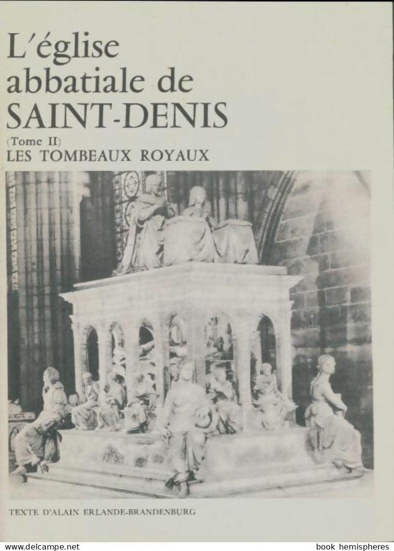 L'église Abbatiale De Saint Denis Tome II : Les Tombeaux (1990) De Alain Erlande-Brandenbourg - Art