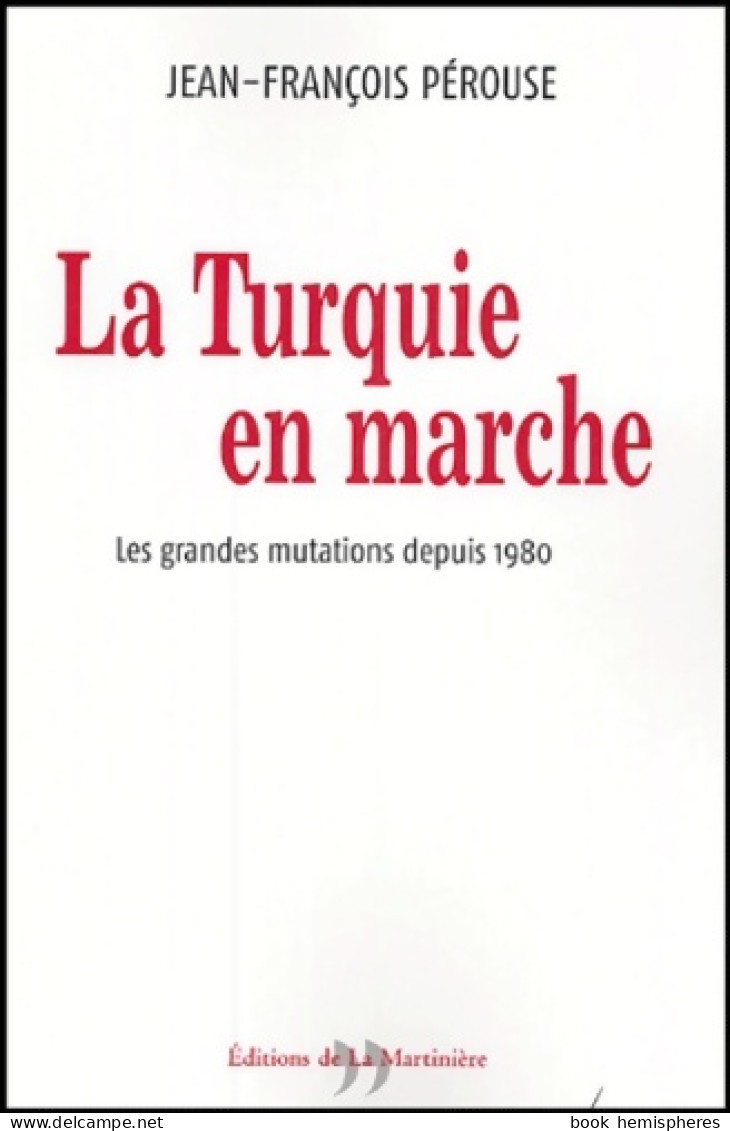 La Turquie En Marche : Les Grandes Mutations Depuis 1980 (2004) De Jean-François Pérouse - Storia