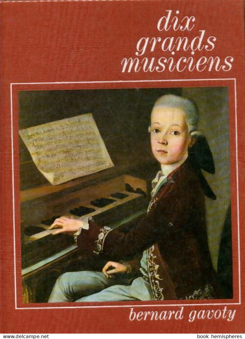 Dix Grands Musiciens (1978) De Bernard Gavoty - Musica