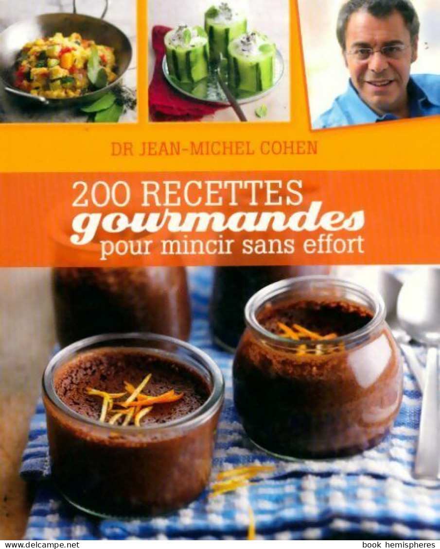 200 Recettes Gourmandes Pour Mincir Sans Effort (2011) De Jean-Michel Cohen - Gastronomia
