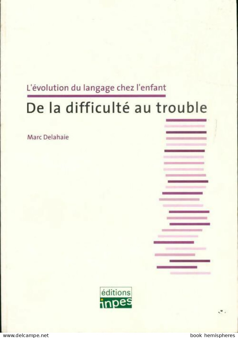 De La Difficulté Au Trouble (2004) De Marc Delahaie - Santé