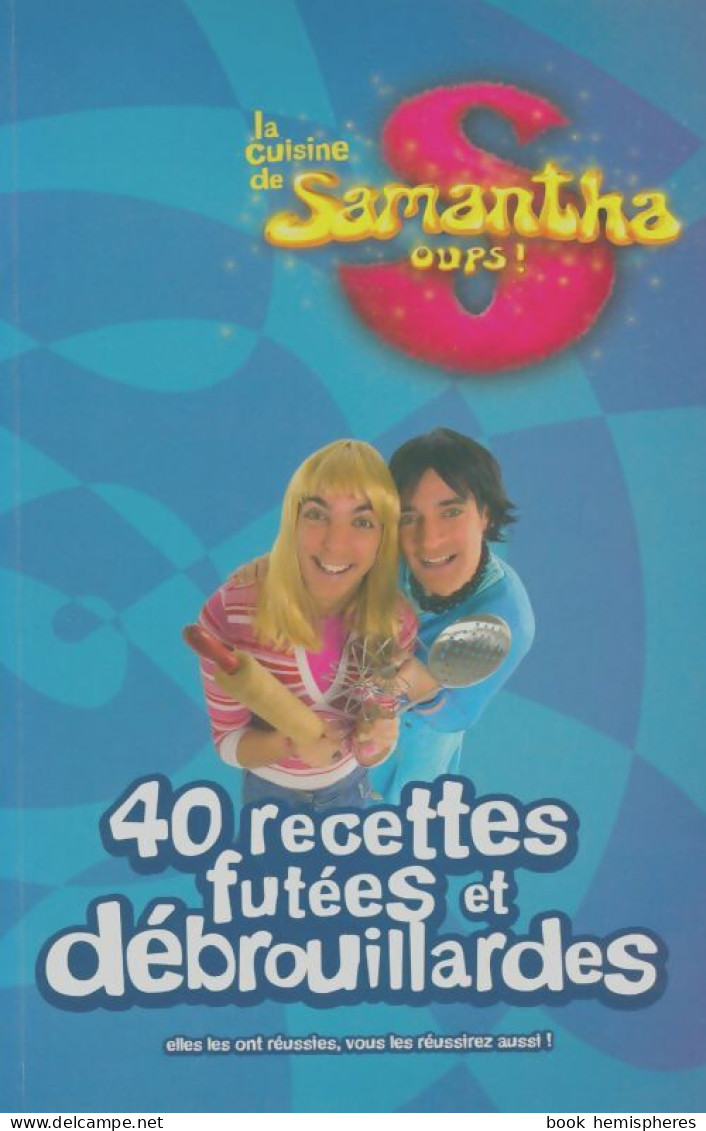 La Cuisine De Samantha Oups ! : 40 Recettes Futées Et Débrouillardes (2008) De Nicole Seeman - Gastronomía