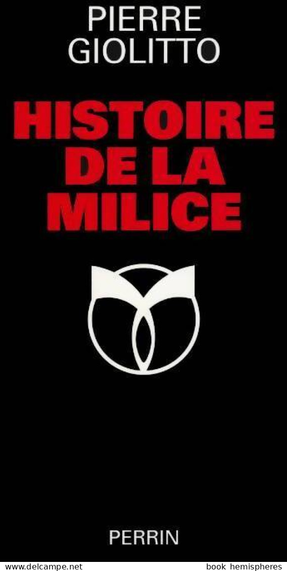 Histoire De La Milice (1997) De Pierre Giolitto - Guerra 1939-45