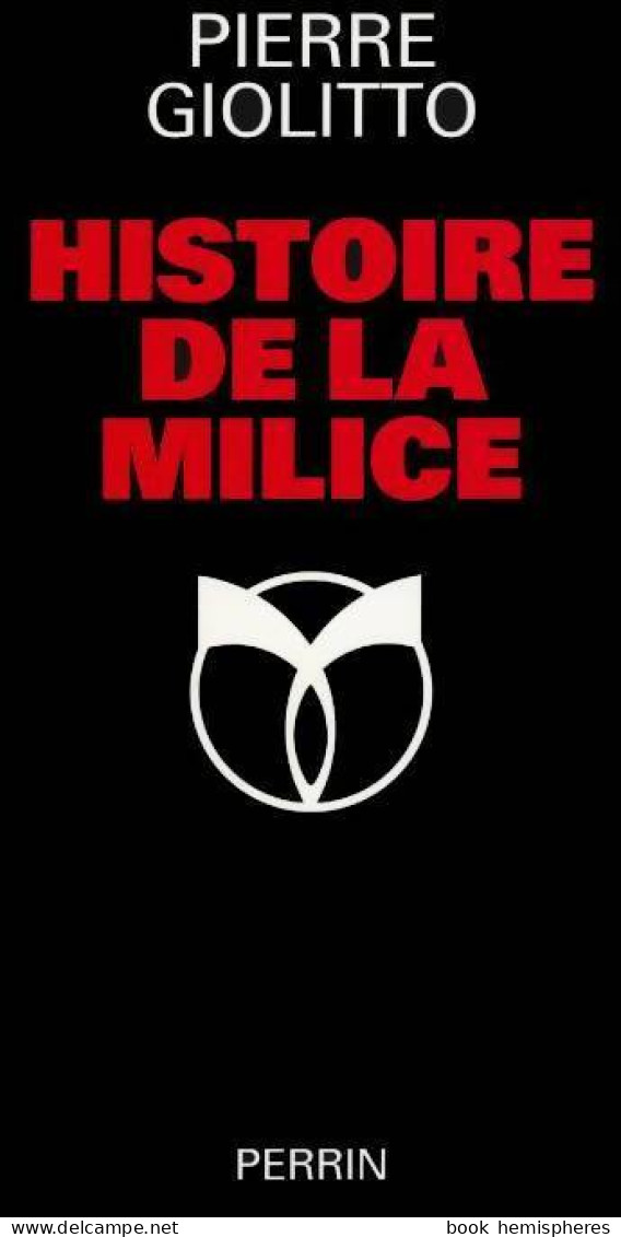 Histoire De La Milice (1997) De Pierre Giolitto - Oorlog 1939-45